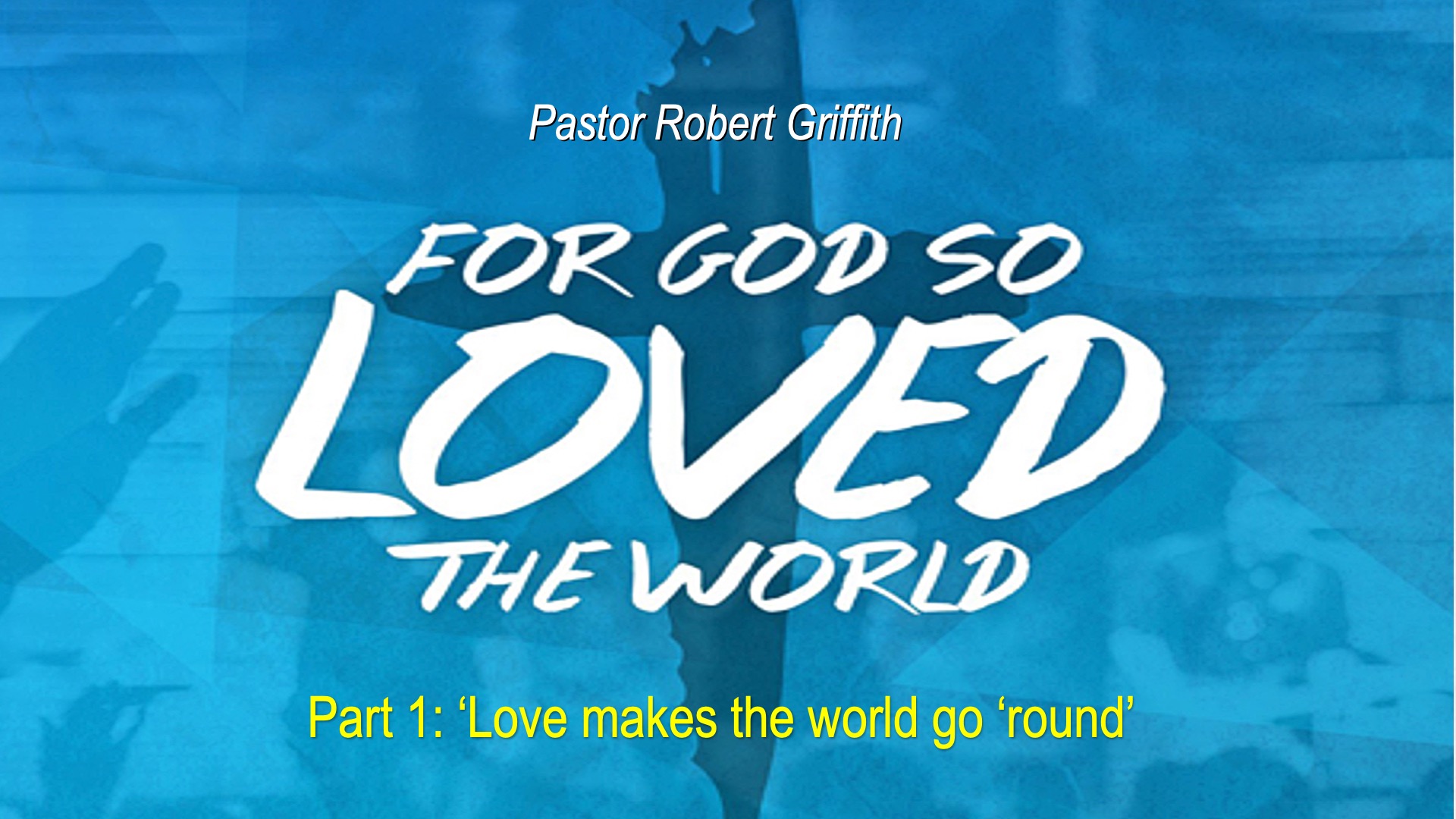 God so loved the World (1)‘Love Makes the World Go …’