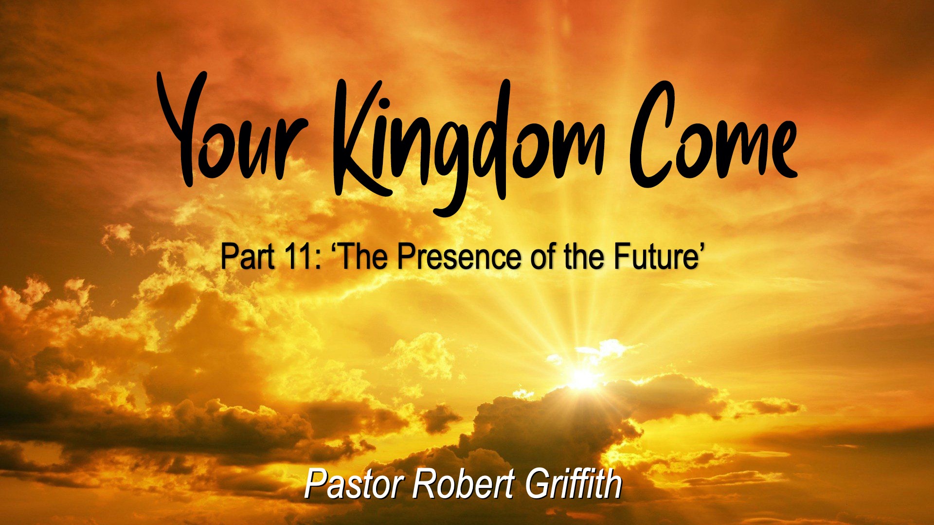 Your Kingdom Come (11)‘The Presence of the Future’