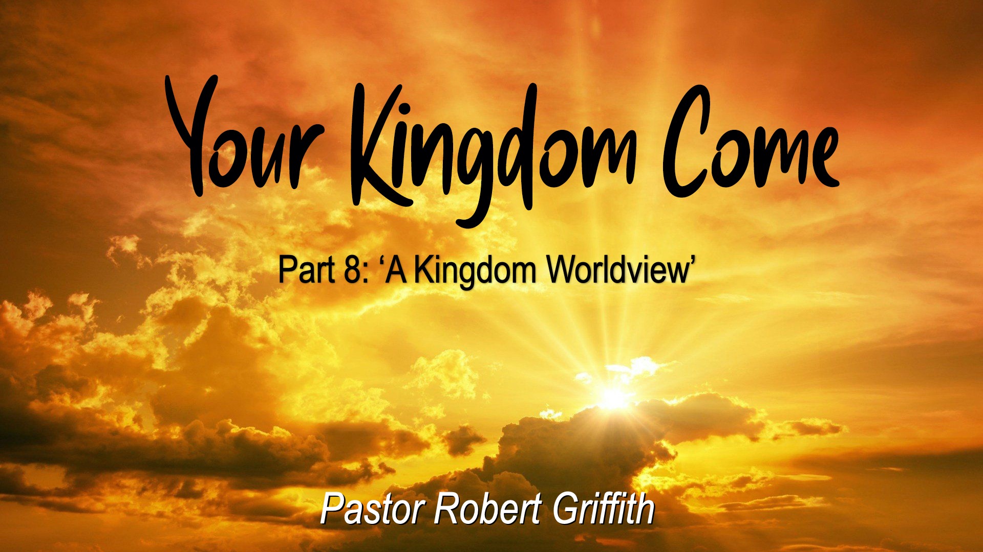 Your Kingdom Come (8)‘A Kingdom Worldview’