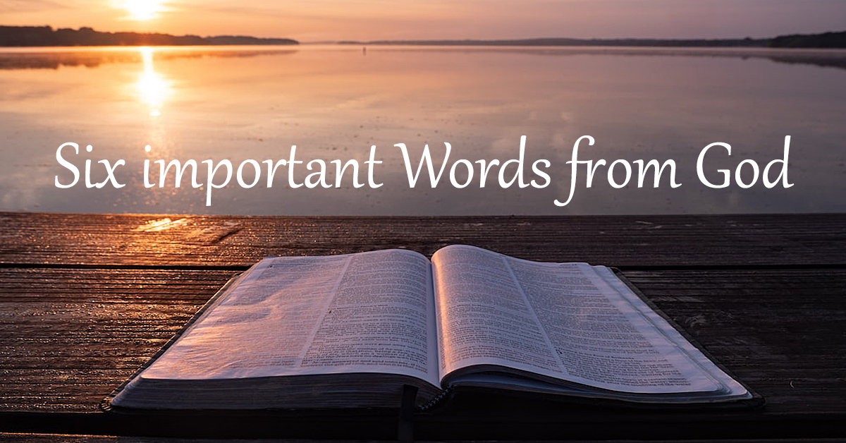 Six Important Words from God