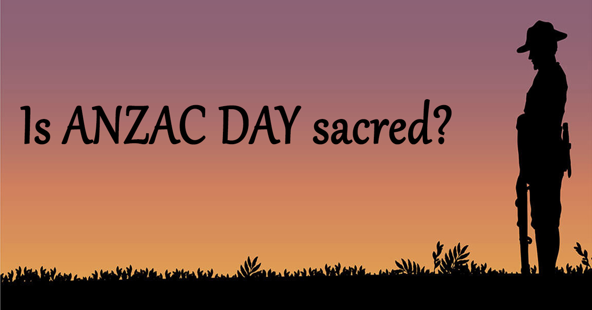Is ANZAC Day Sacred?
