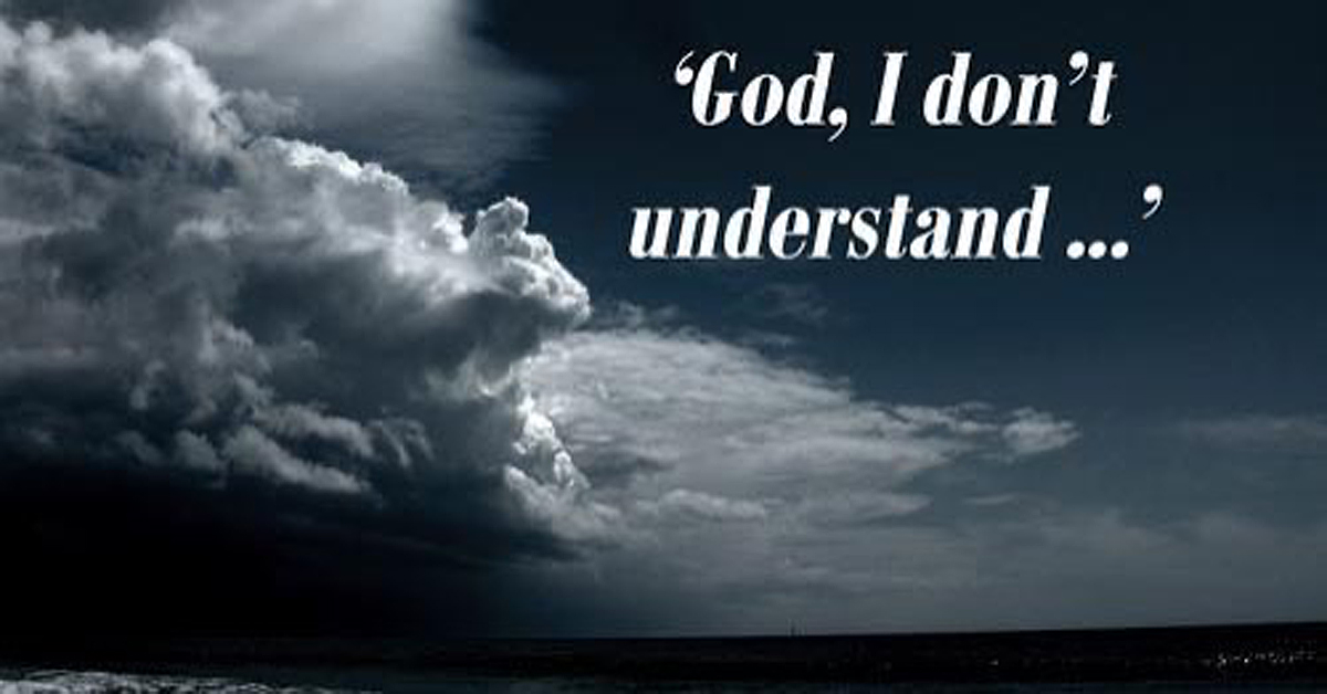 God, I don’t Understand