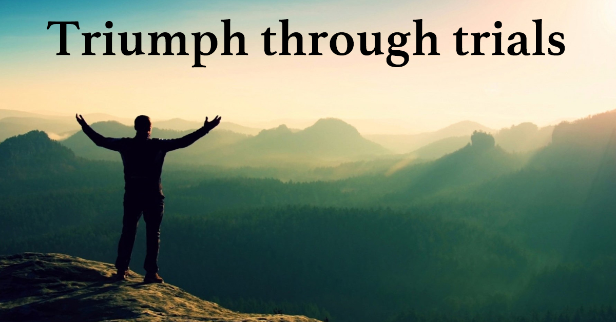Triumph through trials