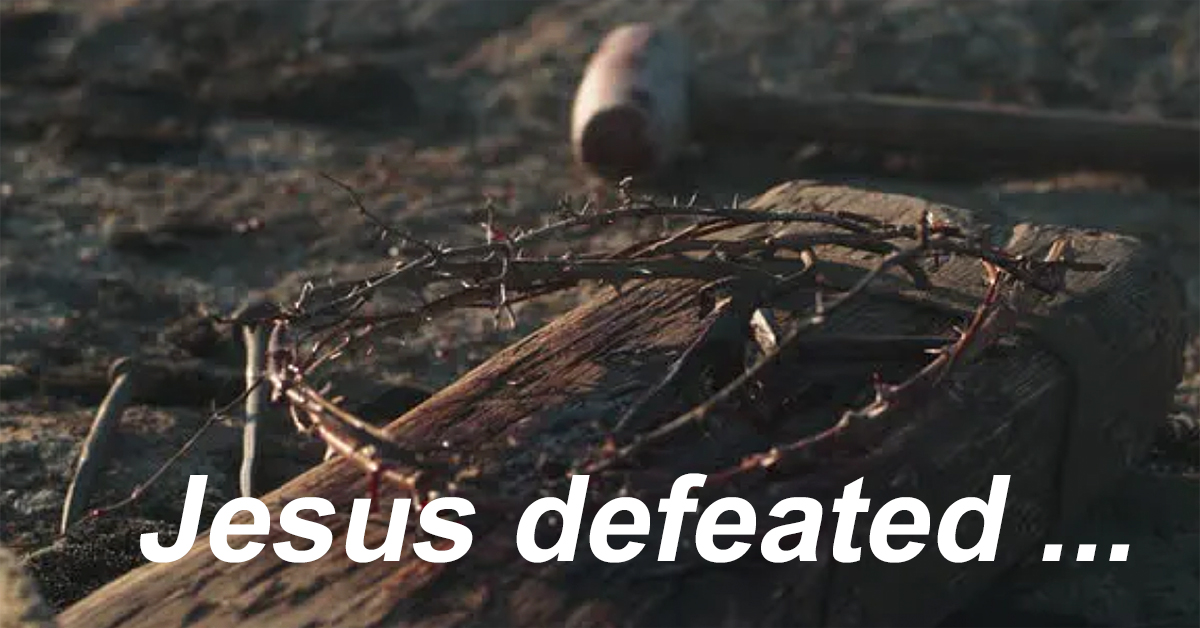 Jesus defeated …