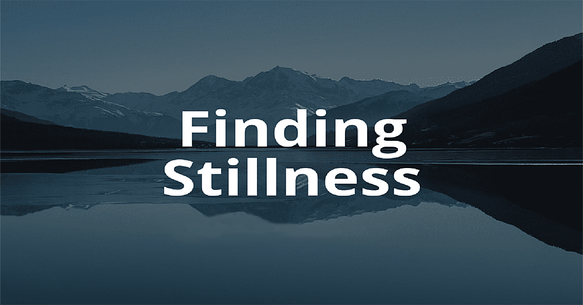Finding Stillness …
