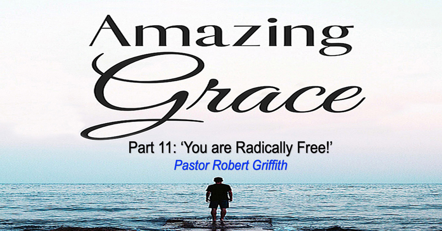 Amazing Grace (11)‘You are Radically Free!’