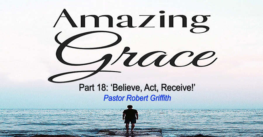Amazing Grace (18)‘Believe, Act, Receive!’