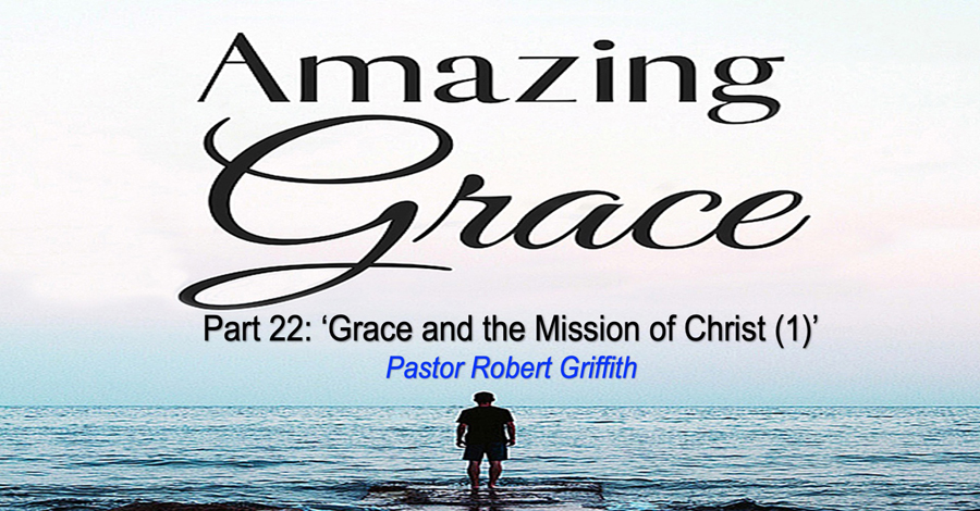 Amazing Grace (22)‘Grace & the Mission of Christ-1’