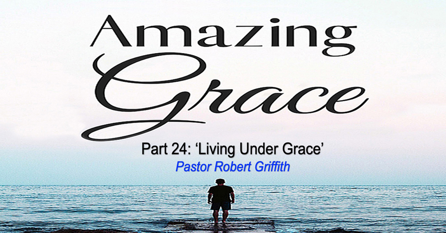 Amazing Grace (24)‘Living Under Grace’