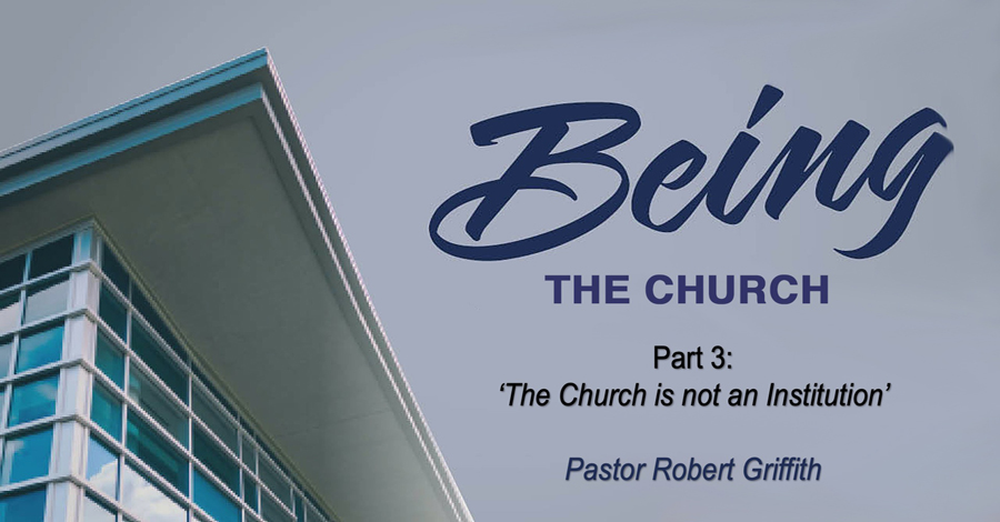 Being the Church (3)‘The Church is not an Institution’