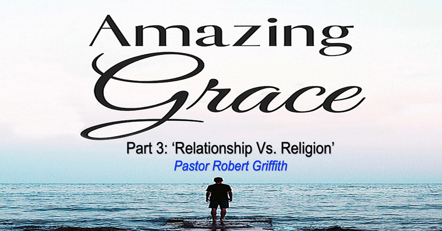 Amazing Grace (3)‘Relationship vs Religion’