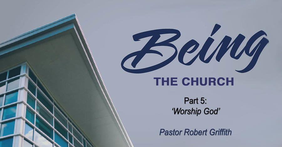 Being the Church (5)‘Worship God’