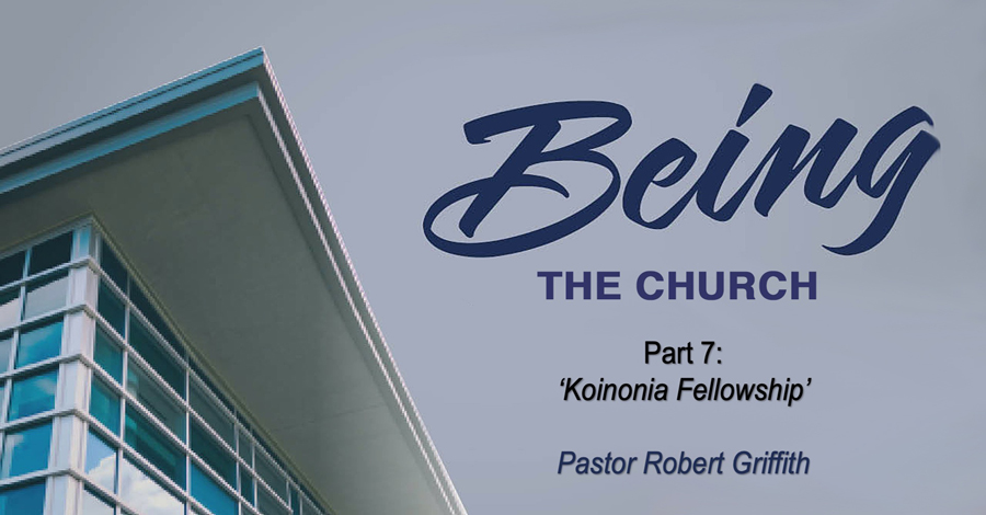 Being the Church (7)‘Koinonia Fellowship’