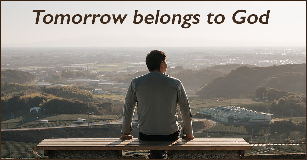 Tomorrow belongs to God