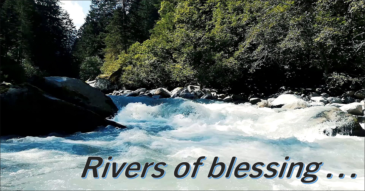 Rivers of blessing …