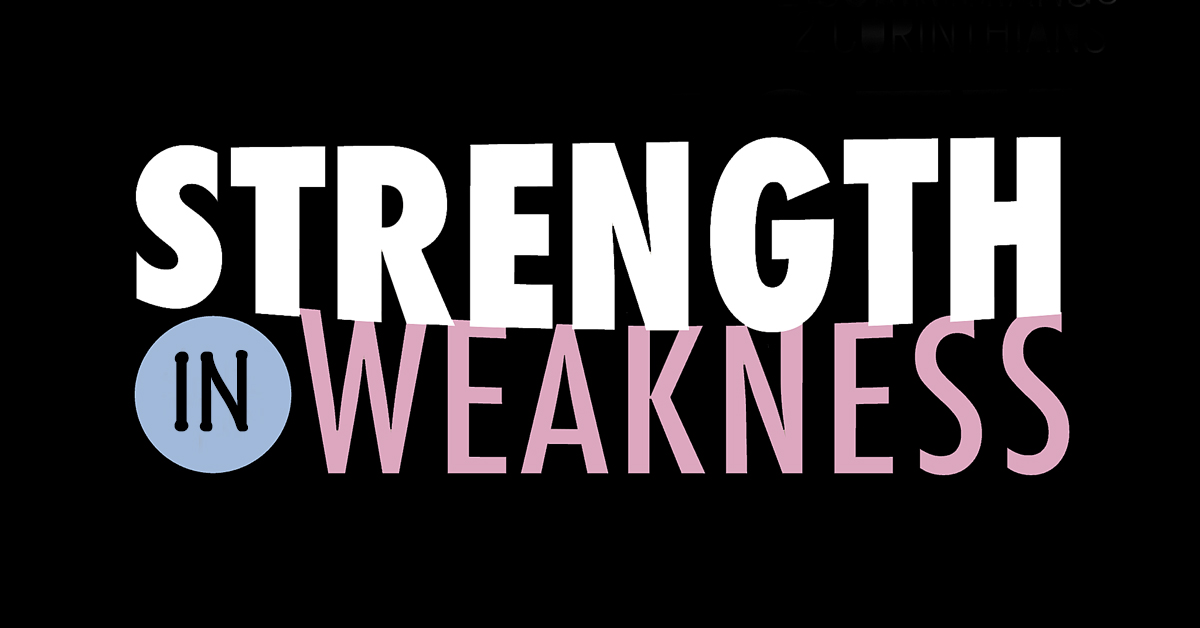 Strength in weakness …
