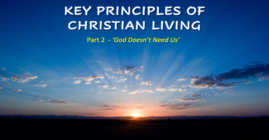 Key Principles (2)God Doesn’t Need Us
