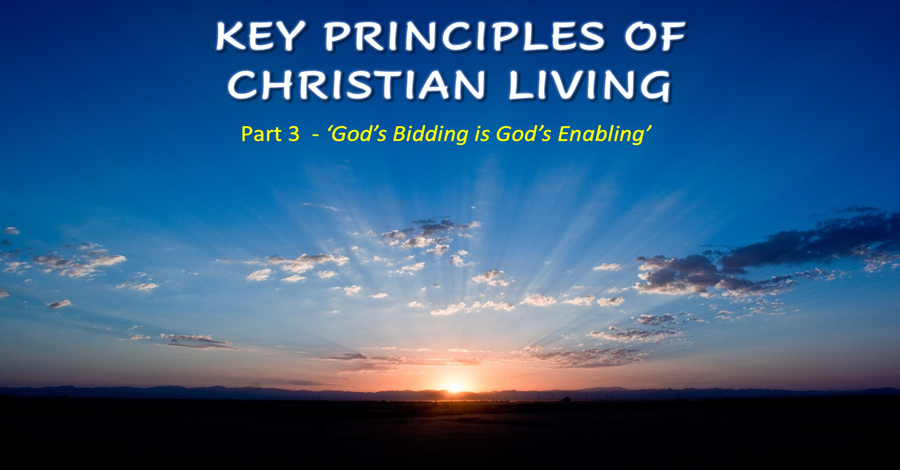 Key Principles (3)God’s Bidding is God’s Enabling