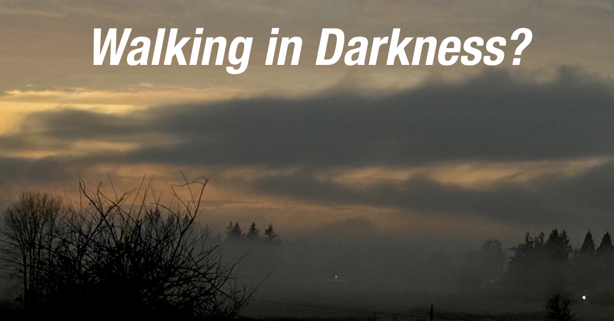 Walking in Darkness?